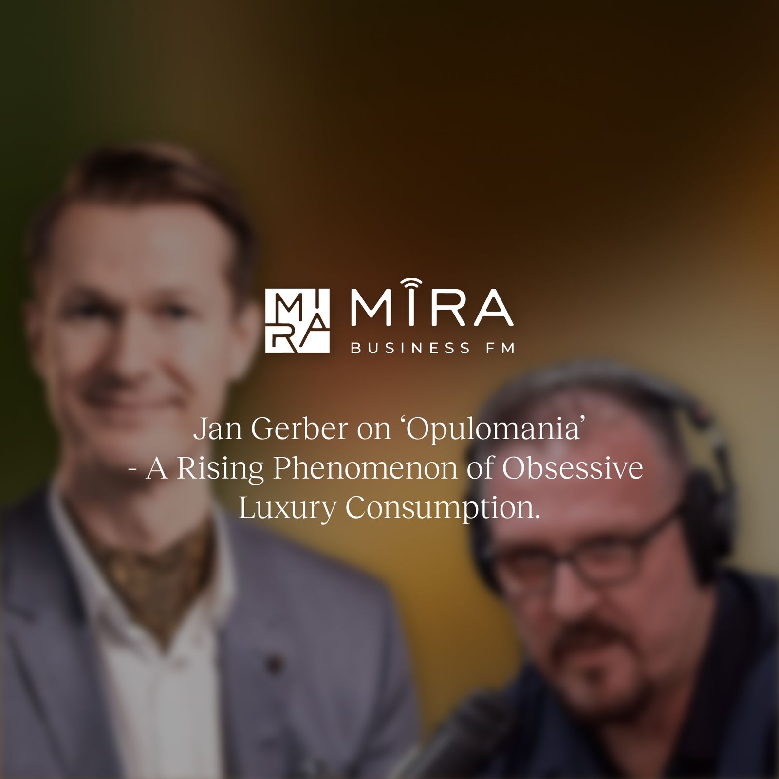 Jan Gerber über «Opulomanie» – das wachsende Phänomen zwanghaften Luxuskonsums – MIRA Business FM