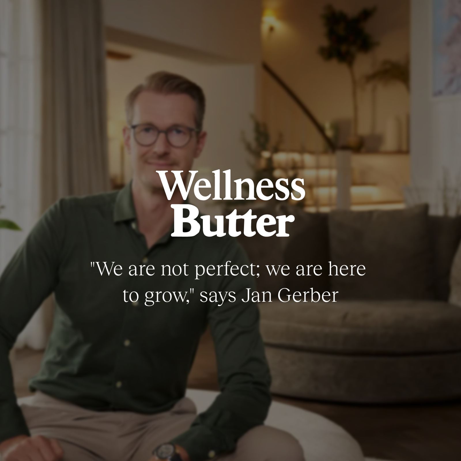 «Wir sind nicht perfekt; wir sind hier, um zu wachsen» – Jan Gerber in Wellness Butter